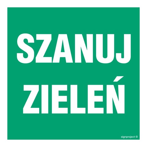 Znak OD019 Szanuj zieleń, 100x100 mm, PN - Płyta 1 mm